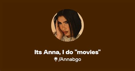 Its Anna, I do movies